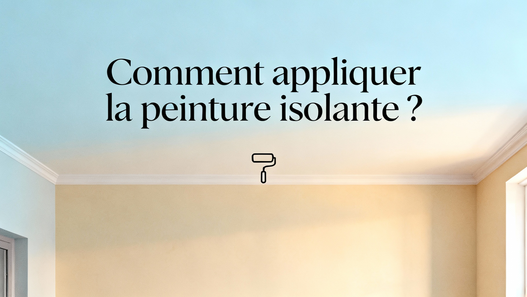 Peinture isolante thermique intérieur : guide complet pour bien choisir 1 Comment appliquer la peinture isolante ?