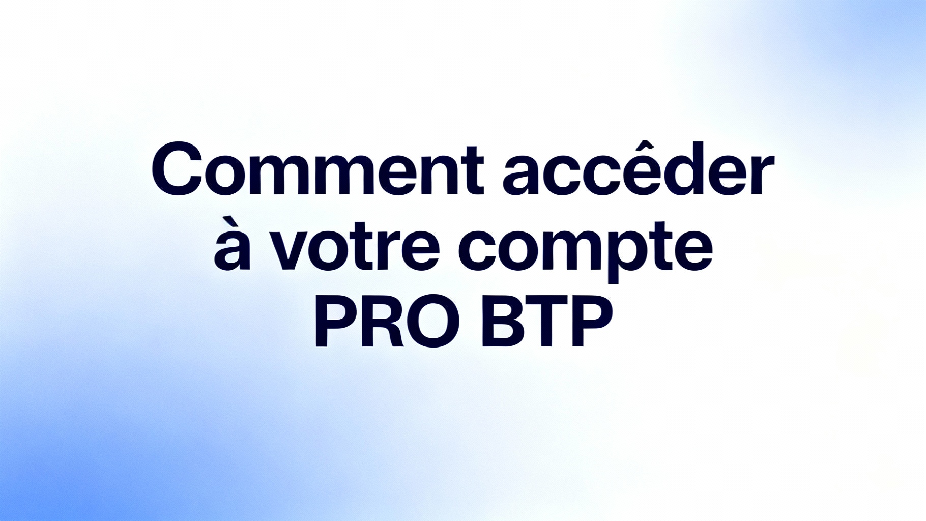 Comment accéder à votre compte PRO BTP